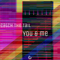 Catch The Tail - You & Me