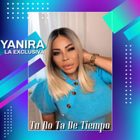 Yanira La Exclusiva - Tu No Ta De Tiempo