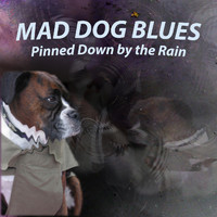 Mad Dog Blues - Pinned Down by the Rain (Live)