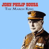 John Philip Sousa - The March King