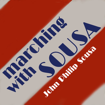 John Philip Sousa - Marching With Sousa