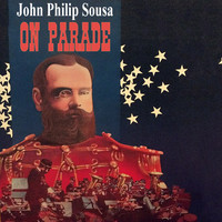 John Philip Sousa - On Parade