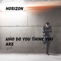 Horizon - Who Do You Think You Are