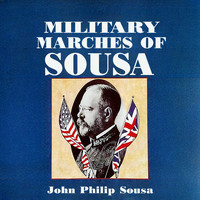 John Philip Sousa - Military Marches of Sousa
