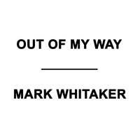 Mark Whitaker - Out of My Way
