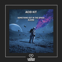 Acid Kit - Something out in the Space / Aliens