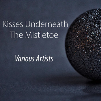 Various Artists - Kisses Underneath The Mistletoe