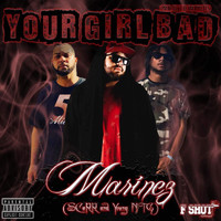Marinez - Your Girl Bad (feat. Scarr & Young NTG) (Explicit)