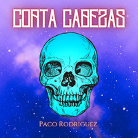 Paco Rodriguez - Corta Cabezas (Explicit)