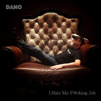 Dano - I Hate My F#cking Job (Explicit)