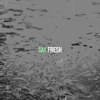Fresh - Say (Explicit)
