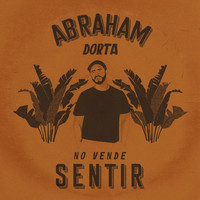 Abraham Dorta - No Vende Sentir