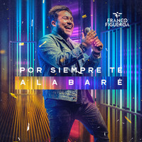 Franco Figueroa - Por Siempre Te Alabaré