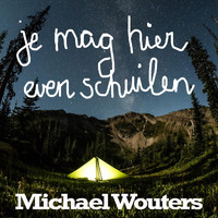 Michael Wouters - Je Mag Hier Even Schuilen