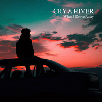 Cry a River - When I Drove Away
