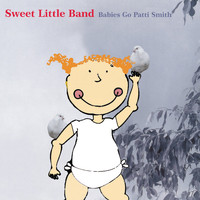 Sweet Little Band - Babies Go Patti Smith