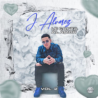 J Alvarez - Le Canta al Amor, Vol. 2 (Explicit)