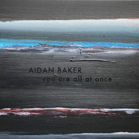 Aidan Baker - You Are All at Once