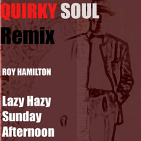 Roy Hamilton - Lazy Hazy Sunday Afternoon (Quirky Soul Remix)