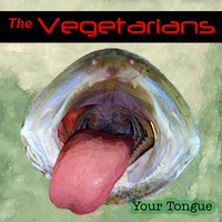 The Vegetarians - Your Tongue