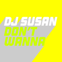 DJ Susan - Don't Wanna