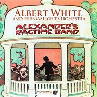 Albert White And His Gaslight Orchestra - Alexander's Ragtime Band