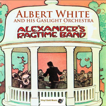 Albert White And His Gaslight Orchestra - Alexander's Ragtime Band