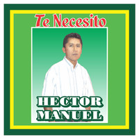 Hector Manuel - Te Necesito
