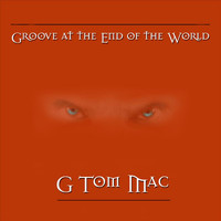 G Tom Mac - Groove At the End of the World