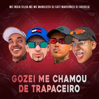 Mc India, Silva Mc, MC Manujeeh, Dj Sati Marconex, DJ Gouveia - Gozei Me Chamou de Trapaceiro (Explicit)