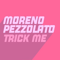 Moreno Pezzolato - Trick Me (Explicit)