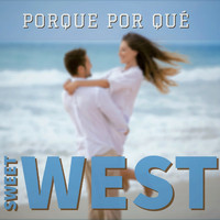 Sweet West - Porque por Qué (Best of Sweet West)