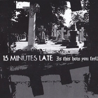 15 Minutes Late - Is This How You Feel? (Explicit)