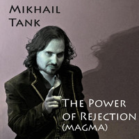 Mikhail Tank - The Power of Rejection (Magma)