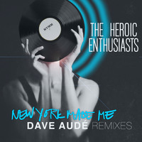 The Heroic Enthusiasts - New York Made Me (Dave Audé Remixes)