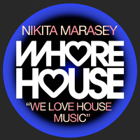 Nikita Marasey - We Love House Music