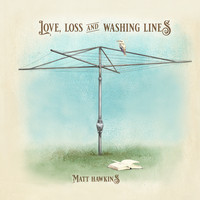 Matt Hawkins - Love, Loss and Washing Lines