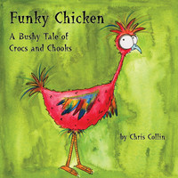 Chris Collin - Funky Chicken: a Bushy Tale of Crocs and Chooks
