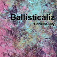 Universe City - Ballisticaliz