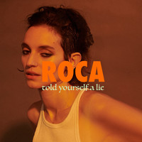 Roca - Told Yourself a Lie