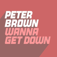 Peter Brown - Wanna Get Down
