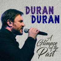 Duran Duran - A Glimpse of the Past