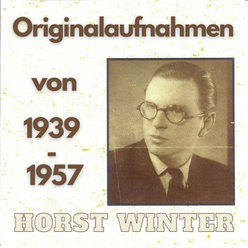 Horst Winter - Originalaufnahmen von 1939 - 1957