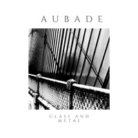 aubade - Glass and Metal