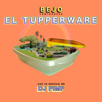 Bejo & Dj Pimp - El Tupperware