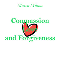 Marco Milone - Compassion Love and Forgiveness
