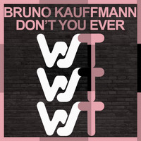 Bruno Kauffmann - Don't You Ever