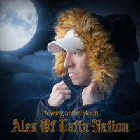 Alex of Latin Nation - Howling at the Moon