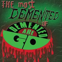 Demented Are Go - The Most Demented Of Demented Are Go (Explicit)