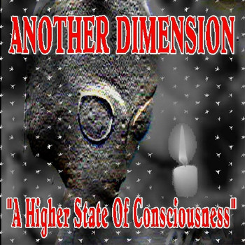 Another Dimension - A Higher State of Consciousness